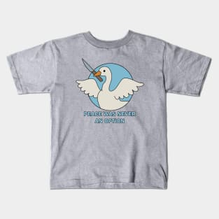 Peace was never an option - Goose Kids T-Shirt